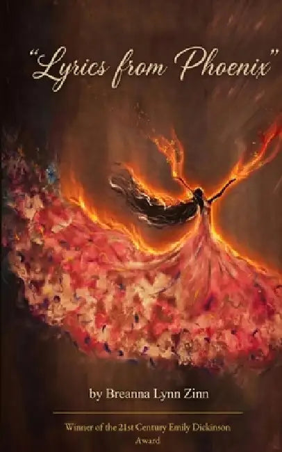 Lyrics From Phoenix A collection of poems and songs for restoring the fire within your soul. by Breanna Lynn Zinn
