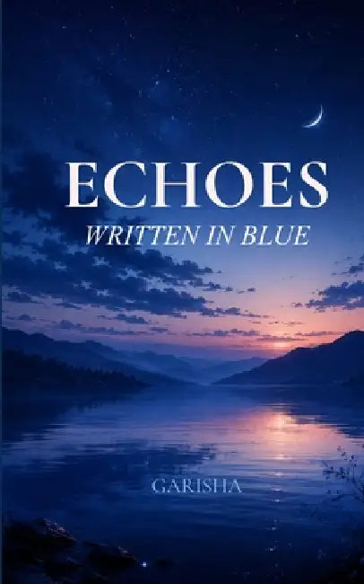 Echoes Written in Blue For the Tender and Restless Heart by Garisha