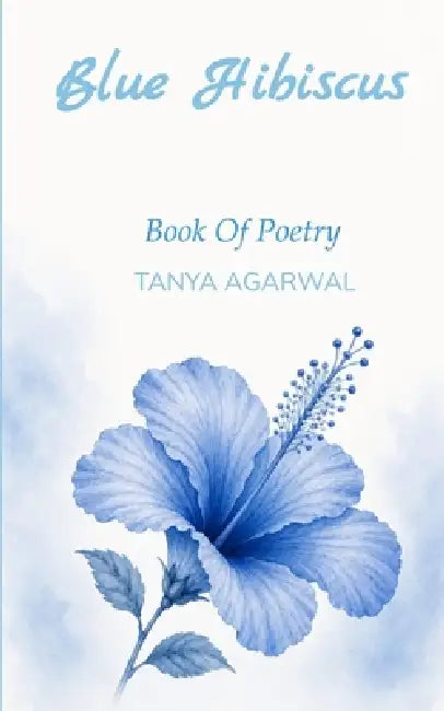 Blue Hibiscus Poetry book by Tanya Agarwal by Tanya Agarwal