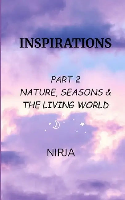 Inspirations Part {2} - NATURE, SEASONS & THE LIVING WORLD by Nirja