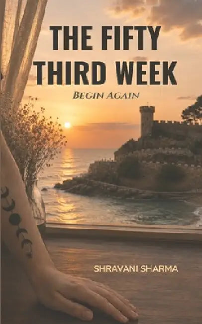 The Fifty Third Week Begin Again by Shravani Sharma