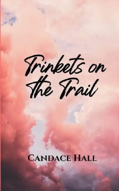 Trinkets on the Trail by Candace Hall