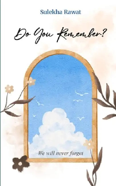 Do You Remember? We Will Never Forget by Sulekha Rawat