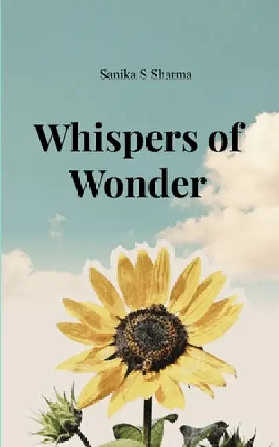 Whispers of Wonder Poems from an Ordinary World Seen Differently by Sanika S Sharma