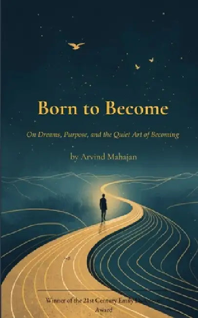Born to Become On Dreams, Purpose, and the Quiet Art of Becoming by Mahajan Arvind
