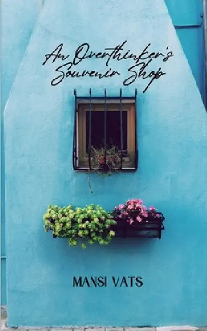 An Overthinker's Souvenir Shop For Those Who Return Home with Stories Instead of Souvenirs. by Mansi Vats