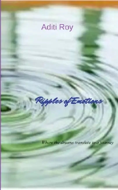 Ripples of Emotions Where dreams whisper and translates to a journey. by Roy Aditi