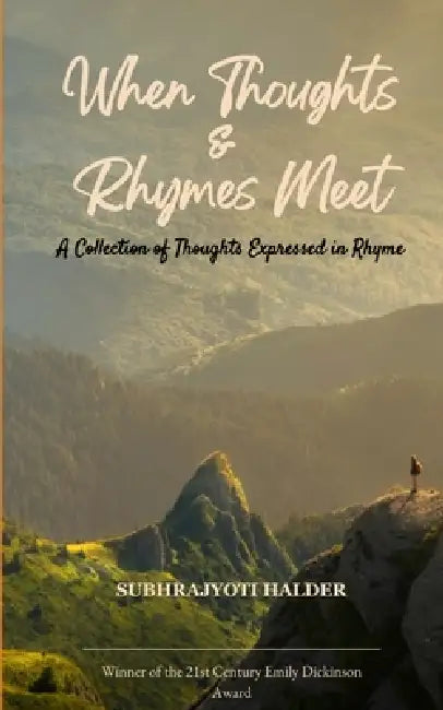 When Thoughts & Rhymes Meet A Collection of Thoughts Expressed in Rhyme by Subhrajyoti Halder