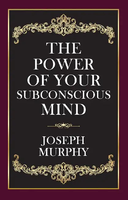 The Power Of Your Subconscious Mind  by Dr. Joseph Murphy