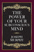 The Power Of Your Subconscious Mind  by Dr. Joseph Murphy