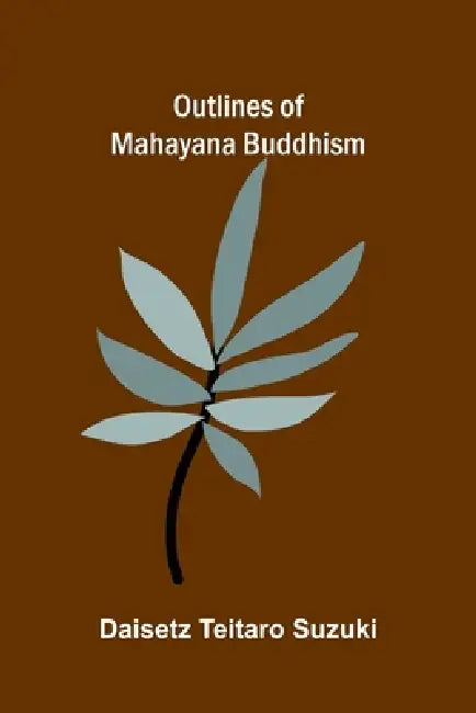Outlines of Mahayana Buddhism by Daisetz Teitaro Suzuki