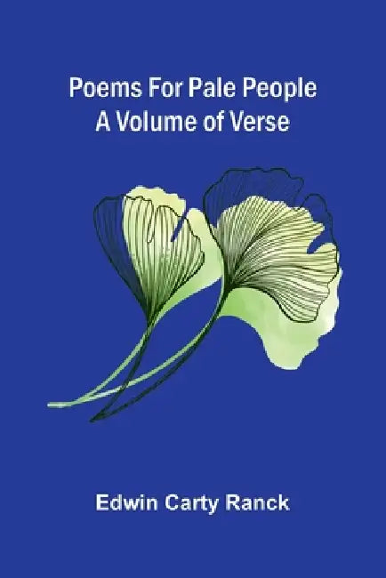 Poems for Pale People; A Volume of Verse by Edwin Carty Ranck