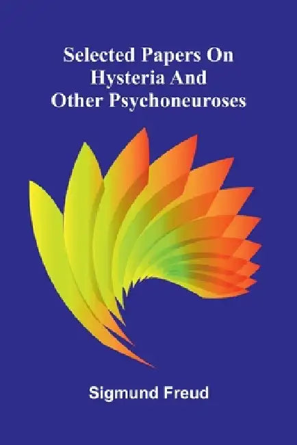 Selected papers on hysteria and other psychoneuroses by Sigmund Freud