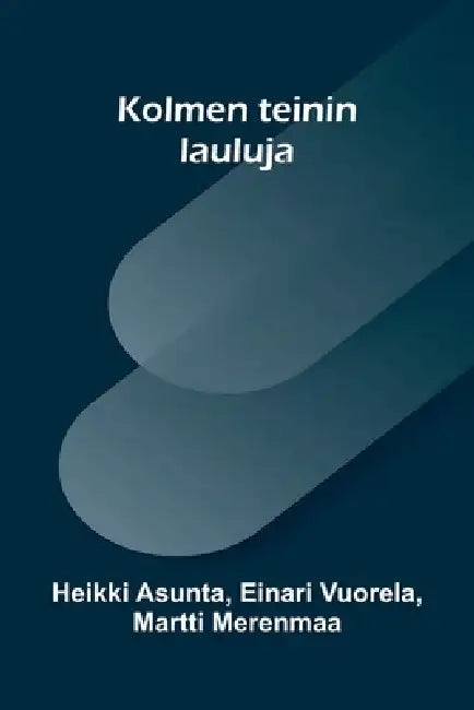 Kolmen teinin lauluja by Heikki Asunta, Martti Merenmaa