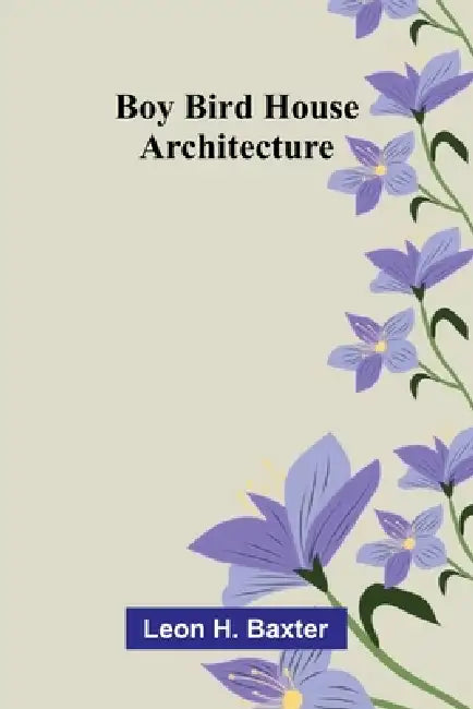 Boy bird house architecture by Leon H. Baxter