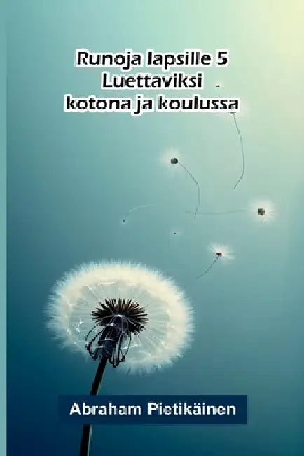 Runoja lapsille 5: Luettaviksi kotona ja koulussa by Abraham Pietikäinen