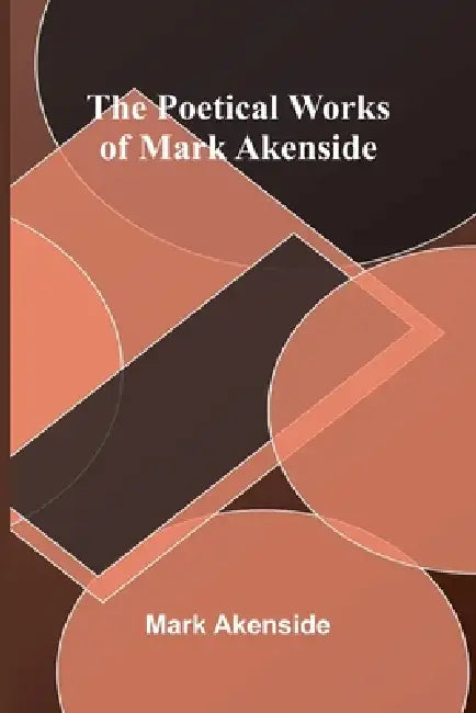 The Poetical Works of Mark Akenside by Mark Akenside