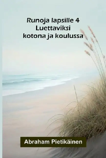 Runoja lapsille 4: Luettaviksi kotona ja koulussa by Abraham Pietikäinen