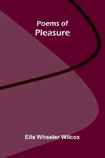 Poems of Pleasure by Ella Wheeler Wilcox