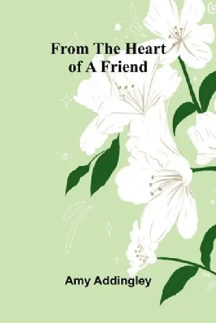 From the heart of a friend by Amy Addingley