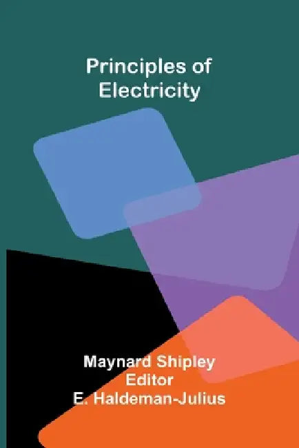 Principles of electricity by Maynard Shipley, E. Haldeman-Julius