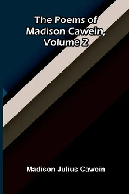 The Poems of Madison Cawein, Volume 2 by Madison Julius Cawein