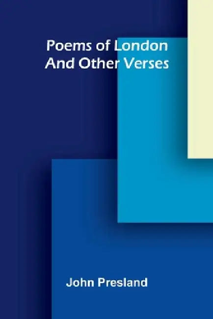 Poems of London, and Other Verses by John Presland