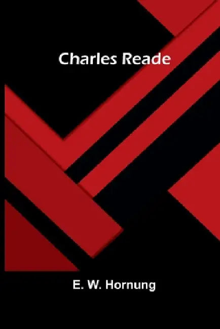 Charles Reade by E. W. Hornung
