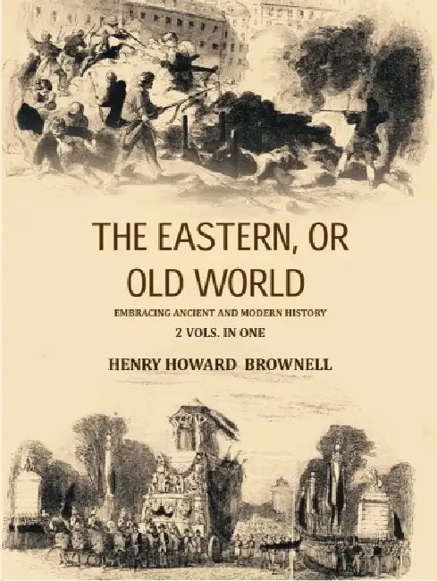 The Eastern Or Old World Embracing Ancient And Modern History by Henry Howard Brownell