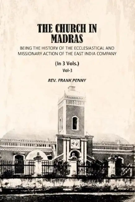 The Church In Madras Being The History Of The Ecclesiastical And Missionary Action Of The East India Company by Frank Penny
