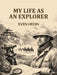 My Life As An Explorer by Sven Hedin