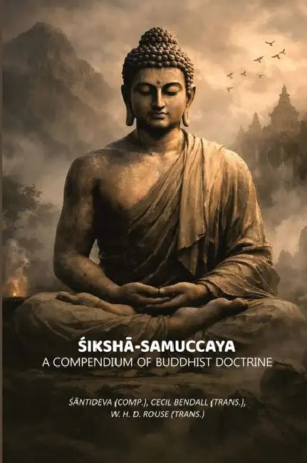Siksha-Samuccaya: A Compendium Of Buddhist Doctrine by Santideva
