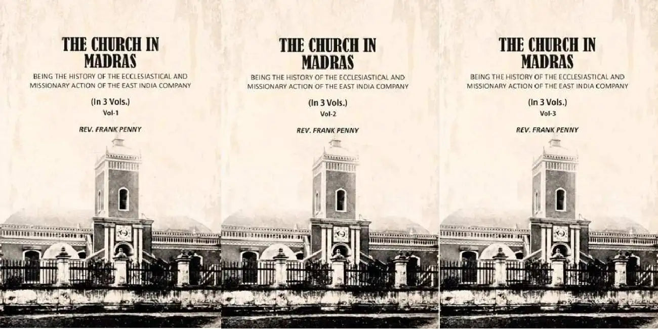The Church In Madras Being The History Of The Ecclesiastical And Missionary Action Of The East India Company by Frank Penny