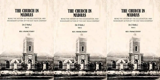The Church In Madras Being The History Of The Ecclesiastical And Missionary Action Of The East India Company by Frank Penny