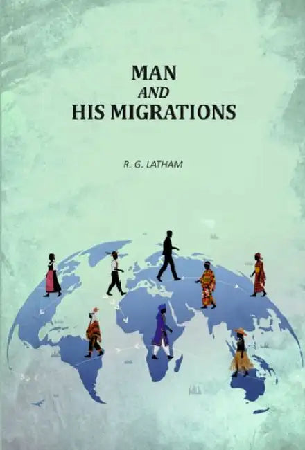 Man And His Migrations by R. G. Latham