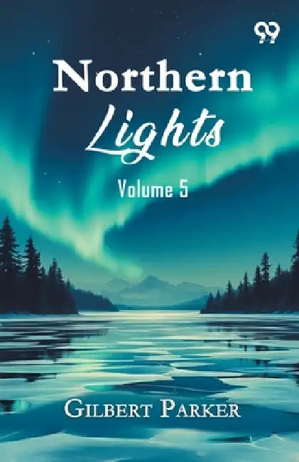 Northern Lights: Volume 5 by Gilbert Parker