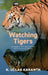 Watching Tigers: An Omnibus Of The View From Machan And Way Of The Tiger by Karanth, Ullas K.