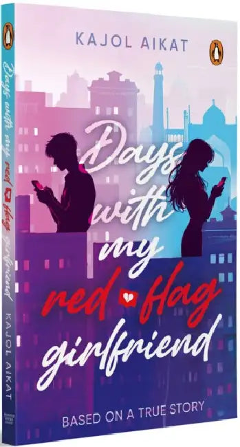 Days With My Red-Flag Girlfriend by Kajol Aikat