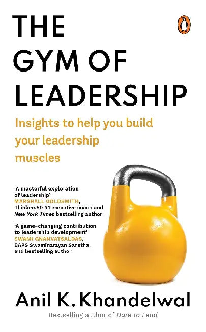The Gym Of Leadership: Insights to Help You Build Your Leadership Muscles by Khandelwal, Anil K.