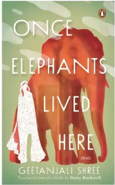 Once Elephants Lived Here: Stories by Geetanjali Shree