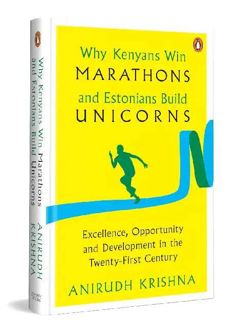 Why Kenyans Win Marathons And Estonians Build Unicorns: Excellence, Opportunity And Development In The Twenty-First Century by Krishna, Anirudh