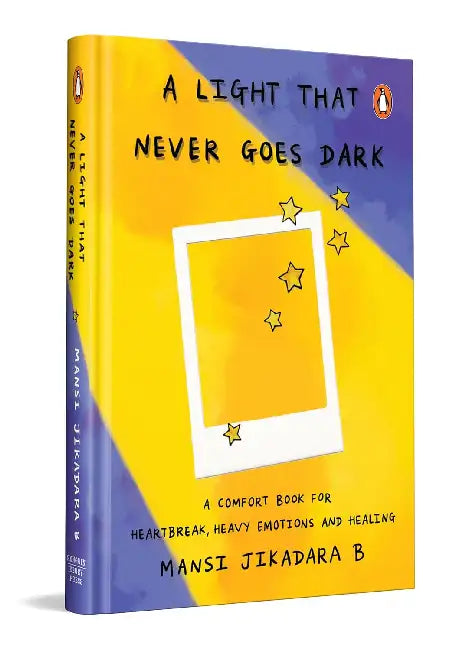 A Light That Never Goes Dark: A Comfort Book For Heartbreak, Heavy Emotions And Healing by Jikadara, Mansi