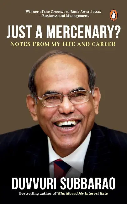 Just A Mercenary? Notes From My Life And Career by Subbarao, Duvvuri