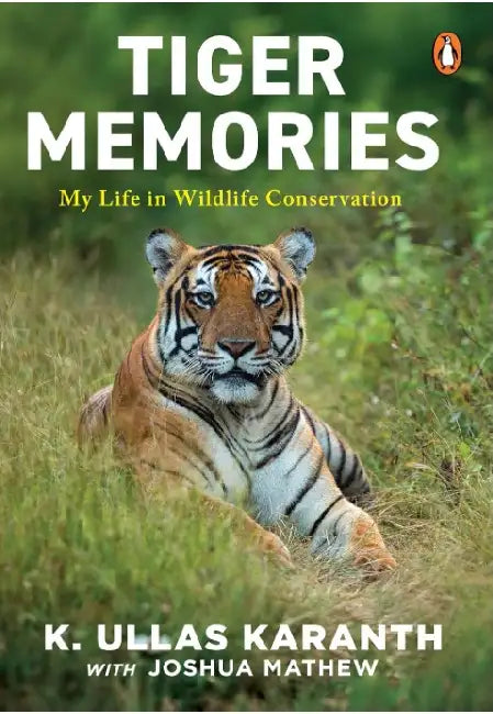 Tiger Memories: My Life In Wildlife Conservation by K Ullas Karanth