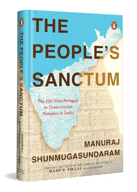 The People's Sanctum: The 100-Year Struggle to Democratize Temples In India by Shunmugasundaram, Manuraj