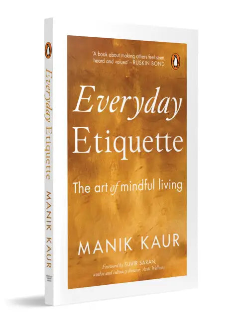 Everyday Etiquette: The Art Of Mindful Living In A Modern World by Kaur, Manik