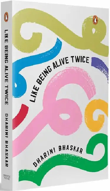 Like Being Alive Twice by Dharini Bhaskar