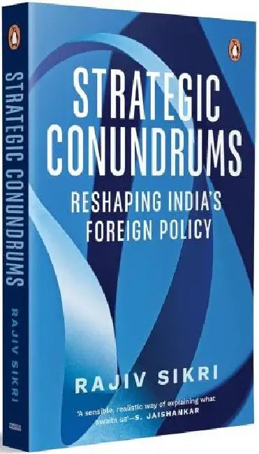 Strategic Conundrums: Reshaping India's Foreign Policy by Rajiv Sikri