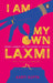 I Am My Own Laxmi by Gupta, Aarti