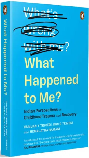 What Happened To Me?: The Indian Perspective On Childhood Trauma by Riri Gunjan Trivedi